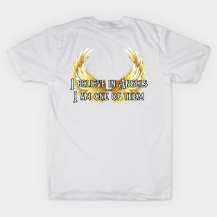 I believe in Angels because I am one of them T-Shirt